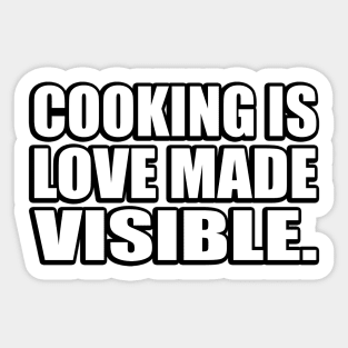 Cooking is love made visible Sticker